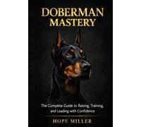 The Doberman Blueprint: Raising, Training, and Living with an Elite Working Companion
