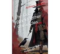 The Doc Blackfeather Chronicles: Part 1: Becoming Doc Blackfeather