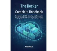 The Docker Complete Handbook: Containers, CI/CD, Security, and Production Deployment for Modern Engineering Teams