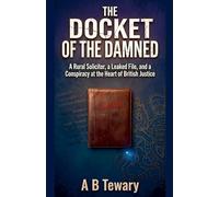 The Docket of the Damned: A Rural Solicitor, a Leaked File, and a Conspiracy at the Heart of British Justice: 13 (The Forensic Mind)