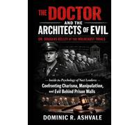 The Doctor and the Architects of Evil:Dr. Douglas Kelley at the Holocaust Trials: Inside the Psychology of Nazi Leaders:Confronting Charisma, Manipulation, and Evil Behind Prison Walls