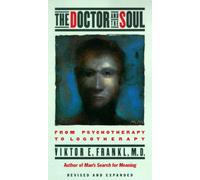 The Doctor and the Soul: From Psychotherapy to Logotherapy