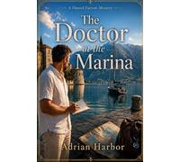 The Doctor at the Marina: A Cozy Sailing Mystery in the Adriatic (A Daniel Farrow Doctor-Sleuth) (A Daniel Farrow Sailing Mystery)