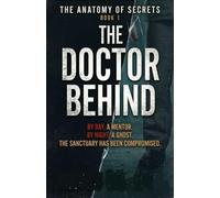 The doctor behind: A Gripping Medical Thriller and Secret Identity Suspense (The anatomy of secrets)