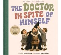 The Doctor in Spite of Himself: After Molière (My Very First Classics)