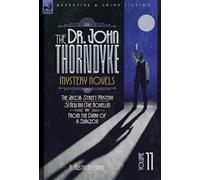 The Doctor John Thorndyke Mystery Novels - Volume 11: The Jacob Street Mystery, 31 New Inn (The novella which was later expanded into the novel The ... 31 New Inn) and From the Diary of a Surgeon