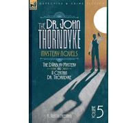 The Doctor John Thorndyke Mystery Novels Volume 5: The D'Arblay Mystery and A Certain Dr, Thorndyke