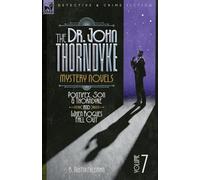 The Doctor John Thorndyke Mystery Novels Volume 7: Pontifex, Son & Thorndyke and When Rogues Fall Out