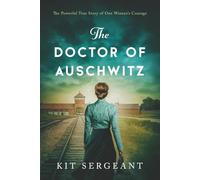 The Doctor of Auschwitz: The Powerful True Story of One Woman's Courage