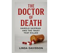 The Doctor of Death: Harold Shipman and the Trust That Killed (White Coats, Hidden Crimes)