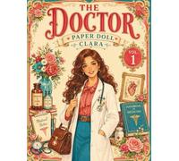 The Doctor Paper Doll: Clara: Dress-Up Adventure with Beautiful Outfits and Creative Play for Girls: 1 (The Career Girls Paper Doll Collection)