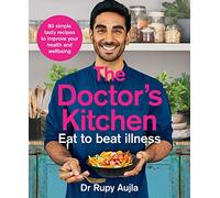The Doctor’s Kitchen - Eat to Beat Illness: A simple way to cook and live the healthiest, happiest life
