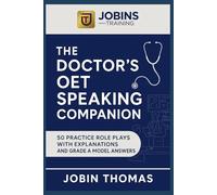 The Doctor’s OET Speaking Companion: 50 Practice Role Plays with Explanations and Grade A Model Answers: Comprehensive tips, structured responses, and exam-focused strategies