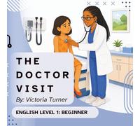 The Doctor Visit: Easy English Stories With Pictures for ESL Beginners and Adults (Easy English Stories for Beginner ESL Learners)