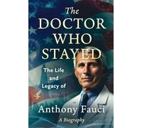 The Doctor Who Stayed: The Life and Legacy of Anthony Fauci