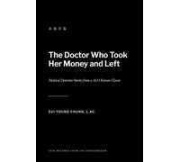 The Doctor Who Took Her Money And Left: Medical Detective Stories from a 1613 Korean Classic