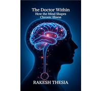 The Doctor Within: How the Mind Shapes Chronic Illness