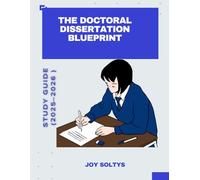 The Doctoral Dissertation Blueprint: Master Every Stage of Your PhD Journey with Writing Strategies, Research Design Tools, and Stress-Free Step-by-Step Guidance