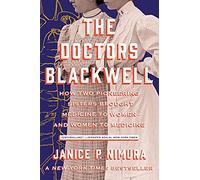 The Doctors Blackwell: How Two Pioneering Sisters Brought Medicine to Women and Women to Medicine