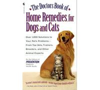 The Doctors Book of Home Remedies for Dogs and Cats: Over 1,000 Solutions to Your Pet's Problems - from Top Vets, Trainers, Breeders and Other Animal Experts
