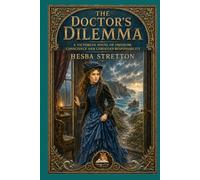 The Doctor's Dilemma: A Victorian Novel of Freedom, Conscience and Christian Responsibility