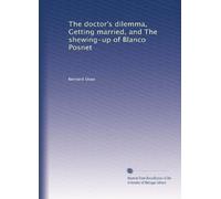 The doctor's dilemma, Getting married, and The shewing-up of Blanco Posnet: Volume 1