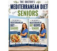 The Doctor's Mediterranean Seniors Collection: The Complete Nutrition Guide and Recipe Book for Healthy Aging (The Mediterranean Diet Series)
