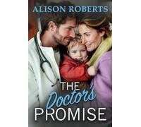 The Doctor's Promise: A beautiful, uplifting medical romance from Alison Roberts - perfect for fans of Grey's Anatomy! (A Medical Romance Collection)