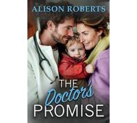 The Doctor's Promise: A beautiful, uplifting medical romance from Alison Roberts - perfect for fans of Grey's Anatomy! (A Medical Romance Collection)