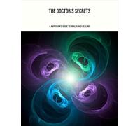 The Doctor'S Secrets: A Physician'S Guide To Health And Healing