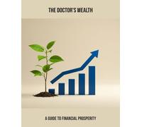 The Doctor'S Wealth: A Guide To Financial Prosperity