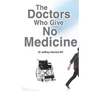 The Doctors Who Give No Medicine: The science and results of Upper Cervical Spinal Care
