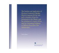 The Doctrine and Application of Fluxions Containing (Besides What Is Common On the Subject) a Number of New Improvements in the Theory, and the ... in Different Branches of the Mathematics.