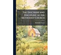 The Doctrine and Discipline of the Methodist Church