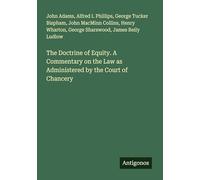 The Doctrine of Equity. A Commentary on the Law as Administered by the Court of Chancery