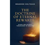 The Doctrine of Eternal Rewards: Every Believer's Treasure in Heaven