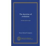 The doctrine of evolution: its basis and its scope
