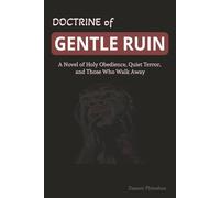 The Doctrine of Gentle Ruin: A Novel of Holy Obedience, Quiet Terror, and Those Who Walk Away