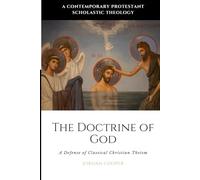 The Doctrine of God: A Defense of Classical Christian Theism: 2 (A Contemporary Protestant Scholastic Theology)