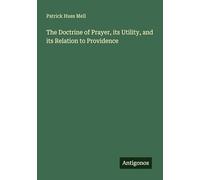 The Doctrine of Prayer, its Utility, and its Relation to Providence