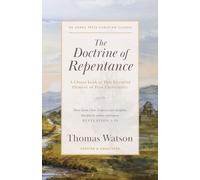 The Doctrine of Repentance: A Closer Look at This Essential Element of True Christianity [Updated and Annotated]