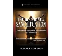 The Doctrine of Sanctification: Understanding Sanctification and Holiness in the Christian Life: 1 (Kingdom Discipleship)