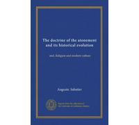 The doctrine of the atonement and its historical evolution: and, Religion and modern culture