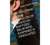 THE DOCTRINE OF THE LAYING ON OF HANDS ON BAPTIZED BELIEVERS EXAMINED & VINDICATED (Welsh Tract Publications)