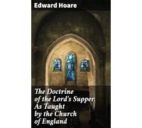 The Doctrine of the Lord's Supper. As Taught by the Church of England