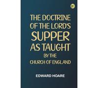 The Doctrine of the Lord's Supper. As Taught by the Church of England