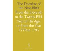 The Doctrine of the New Birth: From the Eleventh to the Twenty-Fifth Year of His Age, or From the Year 1779 to 1793