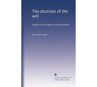 The doctrine of the will: applied to moral agency and responsibility