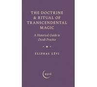 The Doctrine & Ritual of Transcendental Magic: A Historical Guide to Occult Practice