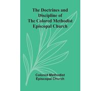 The Doctrines and Discipline of the Colored Methodist Episcopal Church